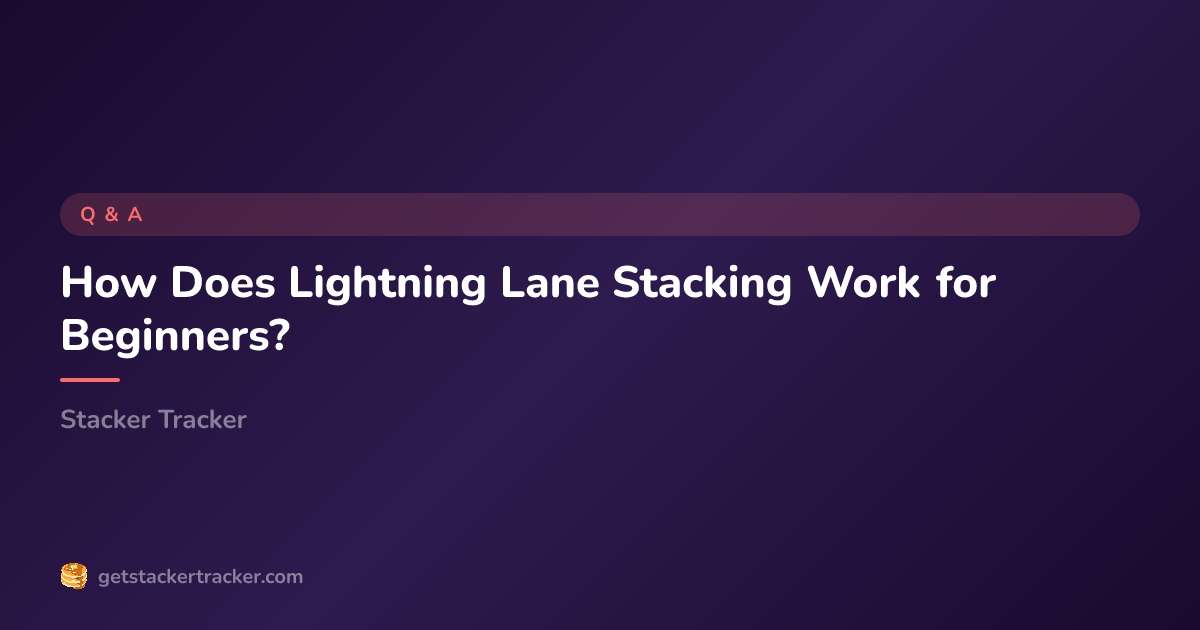 How Does Lightning Lane Stacking Work for Beginners? — Stacker Tracker
